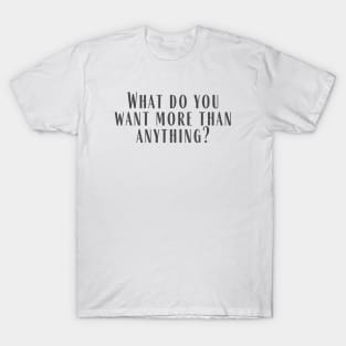 More Than Anything T-Shirt